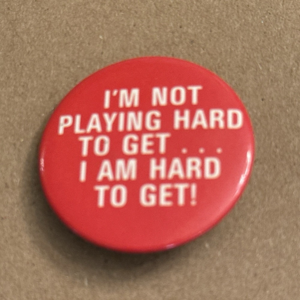 I'm Not Playing Hard To Get I Am Hard To Get VTG Pinback Button Pin Round Circle